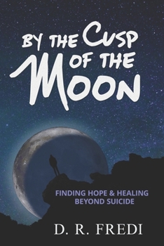 Paperback By the Cusp of the Moon: Finding Hope and Healing Beyond Suicide Book