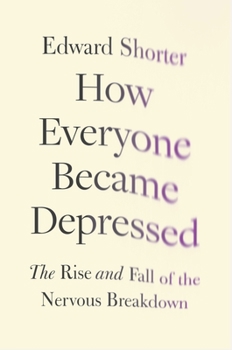 Hardcover How Everyone Became Depressed: The Rise and Fall of the Nervous Breakdown Book