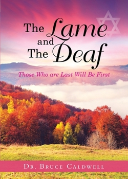 Paperback The Lame and The Deaf: Those Who are Last Will Be First Book