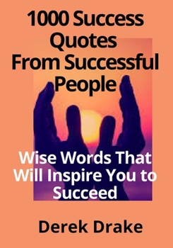 Paperback 1000 Success Quotes From Successful People: Wise Words That Will Inspire You to Succeed [Large Print] Book