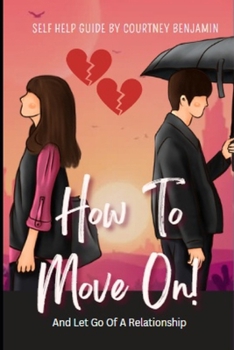 Paperback How To Move On: And Let Go Of A Relationship Book