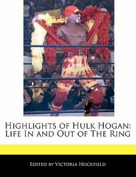 Paperback Highlights of Hulk Hogan: Life in and Out of the Ring Book