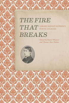 Paperback The Fire That Breaks: Gerard Manley Hopkins's Poetic Legacies Book
