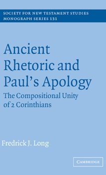 Hardcover Ancient Rhetoric and Paul's Apology: The Compositional Unity of 2 Corinthians Book