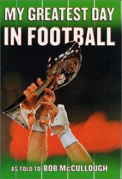 Hardcover My Greatest Day in Football: The Legends of Football Recount Their Greatest Moments Book