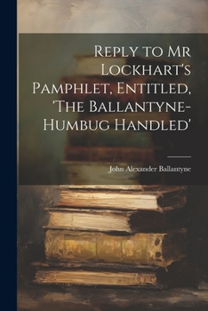 Paperback Reply to Mr Lockhart's Pamphlet, Entitled, 'The Ballantyne-Humbug Handled' Book