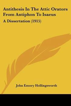 Paperback Antithesis In The Attic Orators From Antiphon To Isaeus: A Dissertation (1915) Book