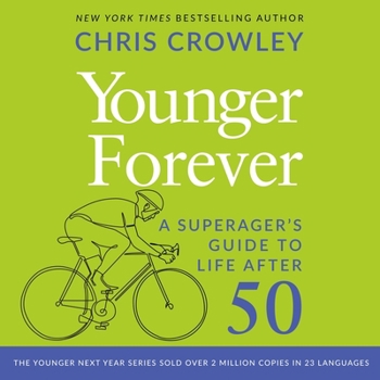 Younger Forever: A Superager's Guide to Life After 50
