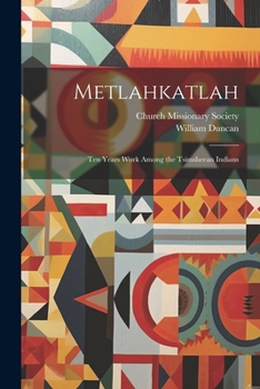 Paperback Metlahkatlah; ten Years Work Among the Tsimsheean Indians Book