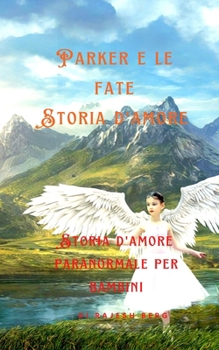 Paperback Parker e le fate Storia d'amore: Storia d'amore paranormale per bambini [Italian] Book