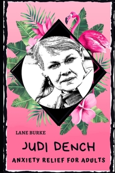 Judi Dench Anxiety Relief for Adults: Effective Stress Relief and Anxiety Therapy Adult Coloring Book