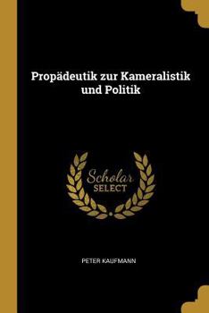 Paperback Propädeutik zur Kameralistik und Politik [German] Book