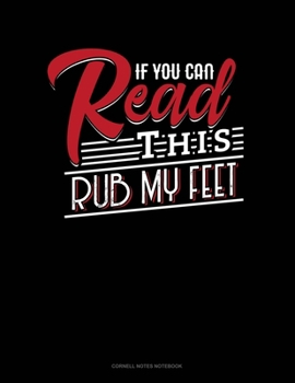 Paperback If You Can Read This Rub My Feet: Cornell Notes Notebook Book