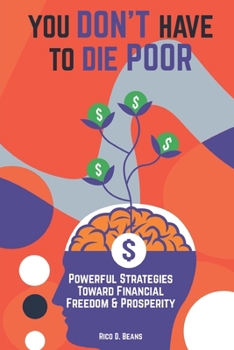 Paperback YOU DON'T HAVE TO DIE POOR: Powerful Strategies Toward Financial Freedom & Prosperity Book