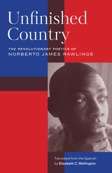Unfinished Country: The Revolutionary Poetics of Norberto James Rawlings (Global Black Writers in Translation)