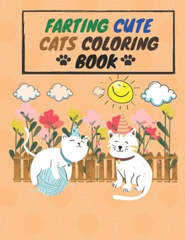 Paperback Farting Cute Cats Coloring Book: cute cats farting coloring book For activity and creativity for your children ages 3-8 Book