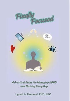 Paperback Finally Focused: A Practical Guide for Managing ADHD and Thriving Every Day Book