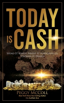 Paperback Today Is Cash: Spend It Wisely, Invest It Purposefully, Cherish It Dearly Book
