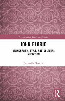 John Florio: Bilingualism, Style, and Cultural Mediation (Anglo-Italian Renaissance Studies)