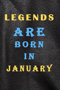 LEGENDS ARE BORN IN JANUARY: This is the Good quality notebook and inexpensive birthday gift for ladies to doodle,Journal Notebook For Best Wishes, ... Lined Notebook / Journal for january Birthday