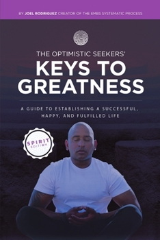 Paperback The Optimistic Seekers' Keys to Greatness: A Guide to Establishing a Successful, Happy, and Fulfilled Life - Spirit Edition Book