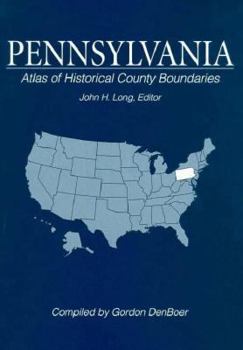 Pennsylvania: Atlas of Historical County Boundaries (Atlas of Historical County Boundaries Pennsylvania)