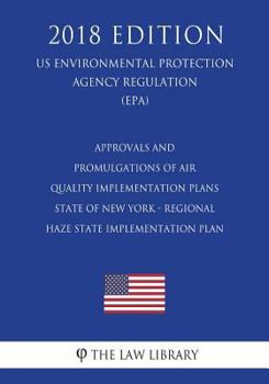 Approvals and Promulgations of Air Quality Implementation Plans - State of New York - Regional Haze State Implementation Plan (US Environmental Protection Agency Regulation) (EPA)