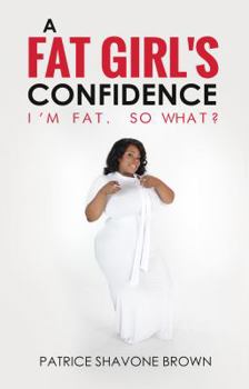 Paperback A Fat Girl's Confidence: I'm Fat. So What? Book