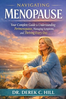 Paperback Navigating Menopause: Your Complete Guide to Understanding Perimenopause, Managing Symptoms, and Thriving Every Day Book