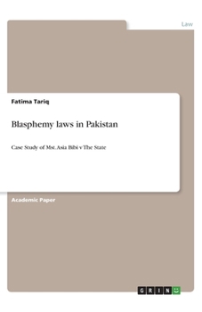 Paperback Blasphemy laws in Pakistan: Case Study of Mst. Asia Bibi v The State Book