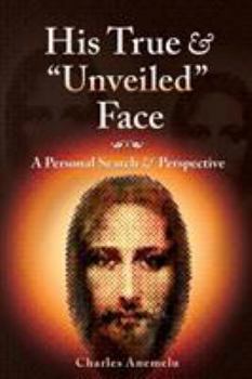 Paperback His True and "Unveiled" Face: A Personal Search and Perspective Book