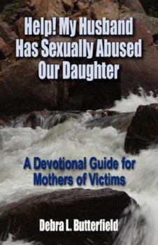 Paperback Help! My Husband Has Sexually Abused Our Daughter: A Devotional Guide for Mothers of Victims Book