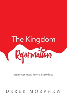 Paperback The Kingdom Reformation: Rediscover Jesus: Review Everything! Book