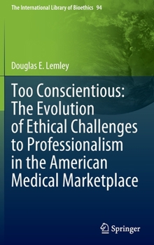 Hardcover Too Conscientious: The Evolution of Ethical Challenges to Professionalism in the American Medical Marketplace Book