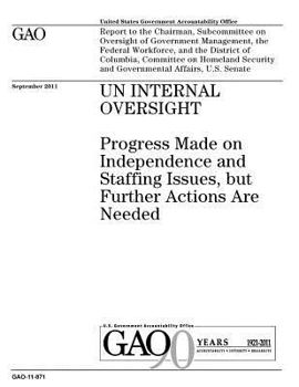 UN internal oversight :progress made on independence and staffing issues, but further actions are needed : report to the Chairman, Subcommittee on ... the District of Columbia, Committee on Homela