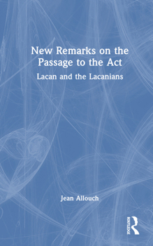 Hardcover New Remarks on the Passage to the Act: Lacan and the Lacanians Book