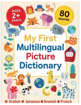 My First Multilingual Picture Dictionary - English / Japanese / Spanish / French: 80 Simple First Words in English, Spanish, Japanese & French | ... Toddlers & Preschoolers . (Learn with LEO)