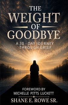 Paperback The Weight of Goodbye: A 30 Day Journey Through Grief Book