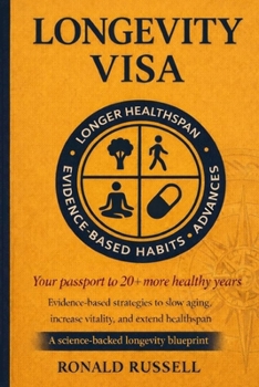 Longevity Visa: Steps To Live 20+ Years Longer, Feel Younger, Live Healthier, and Reverse Aging