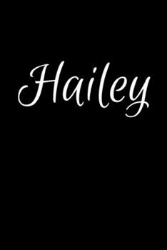 Hailey: Notebook Journal for Women or Girl with the name Hailey - Beautiful Elegant Bold & Personalized Gift - Perfect for Leaving Coworker Boss ... or Graduation - 6x9 Diary or A5 Notepad.