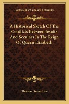 Paperback A Historical Sketch Of The Conflicts Between Jesuits And Seculars In The Reign Of Queen Elizabeth Book