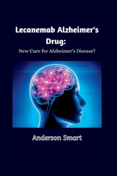 Paperback Lecanemab Alzheimer's Drug: New Cure for Alzheimer's Disease? Book