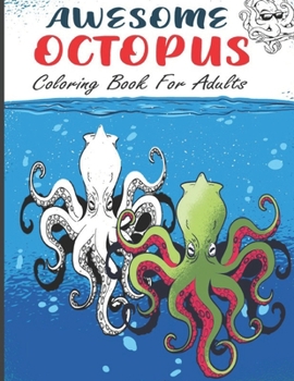 Paperback Awesome Octopus Coloring Book For Adults: Ocean Animals Coloring Book For Adults, The Ink-credible cephalopod coloring book, relaxing coloring book fo Book