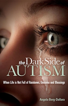 The Dark Side of Autism: When Life is Not Full of Rainbows, Unicorns and Blessings