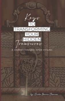 Paperback Keys to Transforming Your Hidden Treasures: A Journey Towards Inner Healing Book