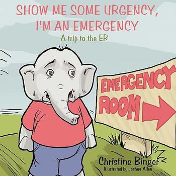 Paperback Show Me Some Urgency, I'm an Emergency: A Trip to the Er Book