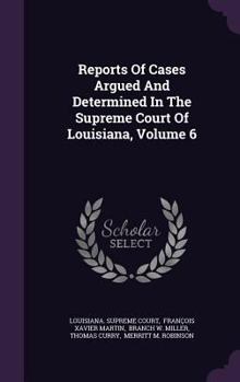 Hardcover Reports Of Cases Argued And Determined In The Supreme Court Of Louisiana, Volume 6 Book