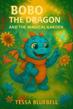 Bobo the Dragon and the Magical Garden: Where tiny seeds-and tiny dragons-grow big magic!