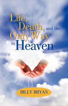 Paperback Life, Death, and the Only Way to Heaven Book
