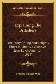 Paperback Explaining The Britishers: The Story Of England's Mighty Effort In Liberty's Cause, As Seen By An American (1919) Book